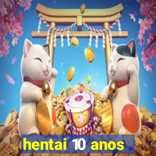 hentai 10 anos